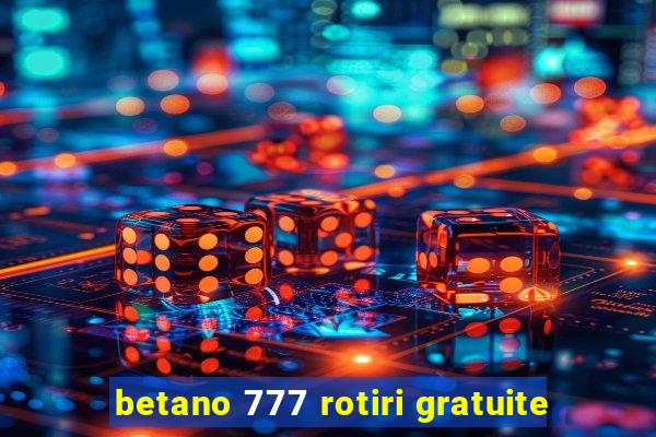 betano 777 rotiri gratuite