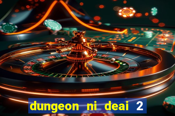 dungeon ni deai 2 temporada dublado data de lan amento