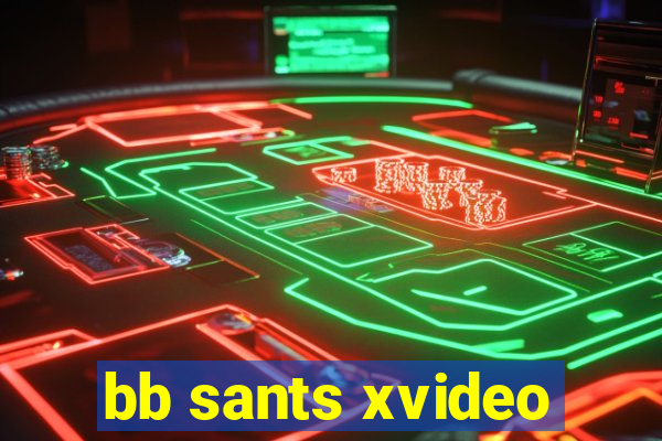 bb sants xvideo