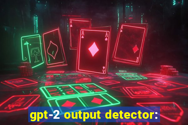 gpt-2 output detector: