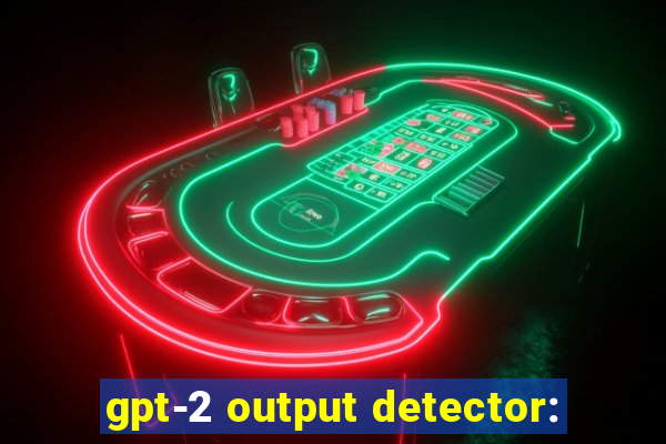 gpt-2 output detector: