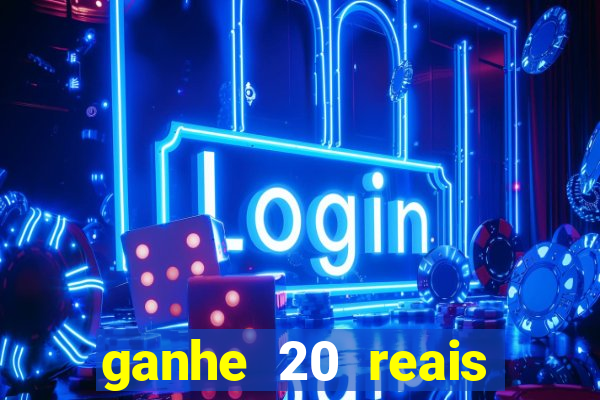 ganhe 20 reais para apostar cassino