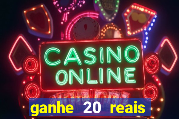 ganhe 20 reais para apostar cassino