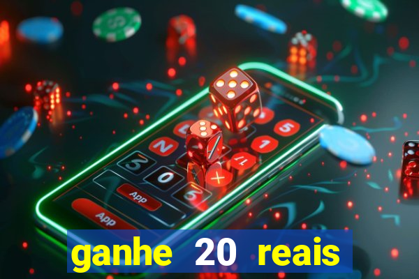 ganhe 20 reais para apostar cassino