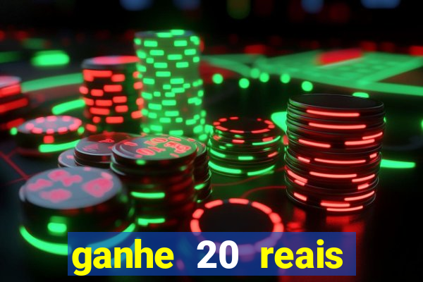 ganhe 20 reais para apostar cassino