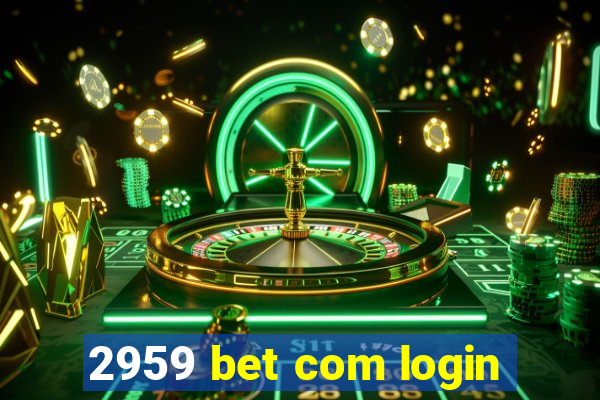 2959 bet com login