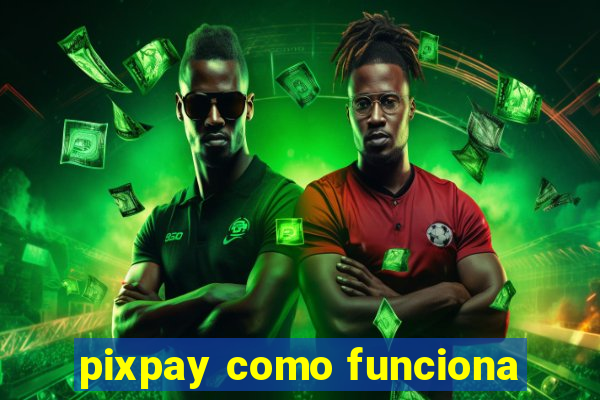 pixpay como funciona