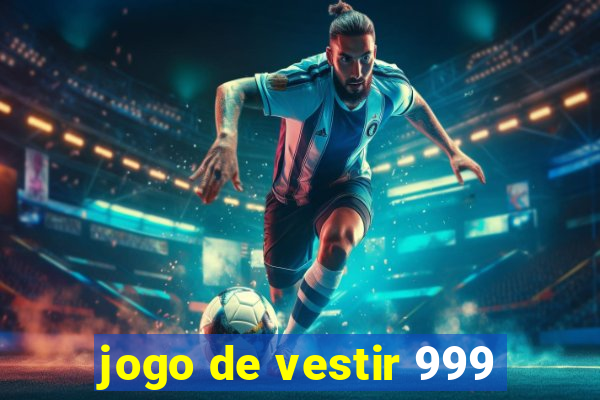 jogo de vestir 999