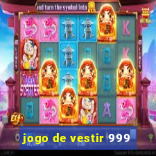 jogo de vestir 999