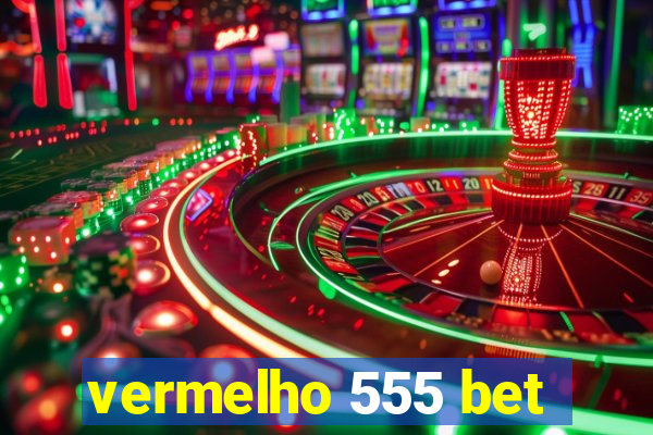 vermelho 555 bet