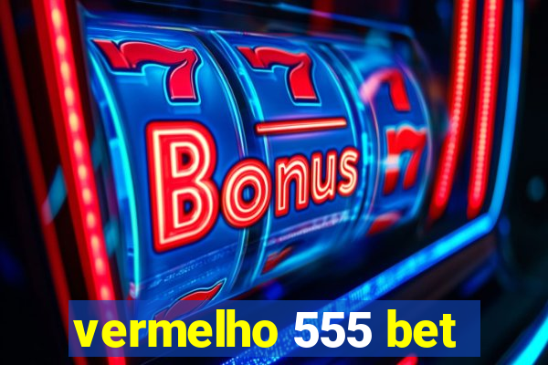 vermelho 555 bet