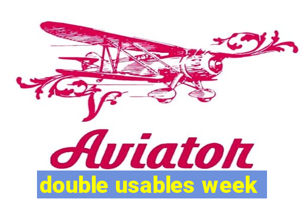 double usables week