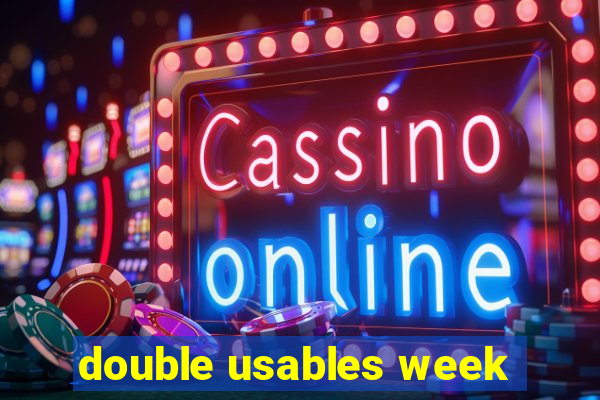 double usables week