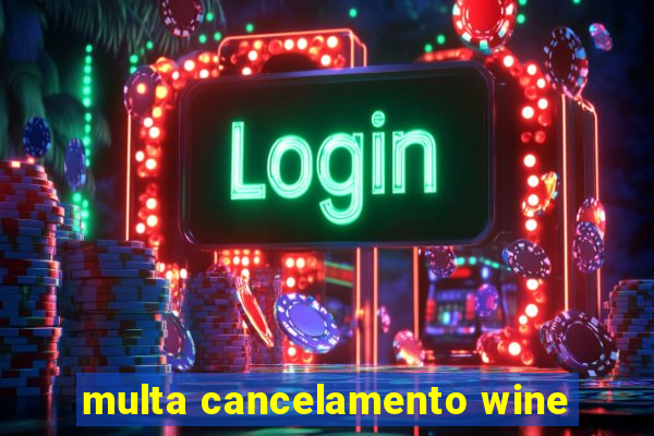 multa cancelamento wine