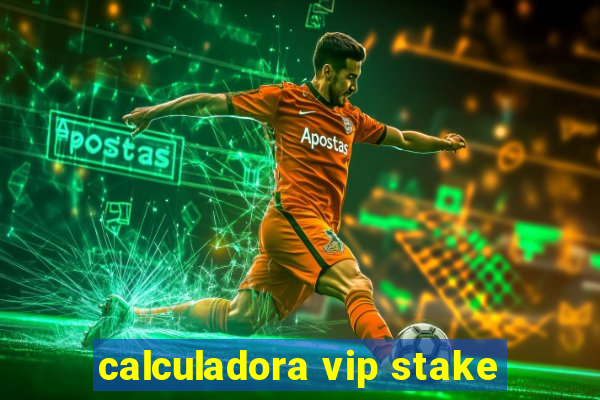 calculadora vip stake