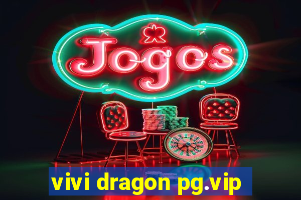 vivi dragon pg.vip