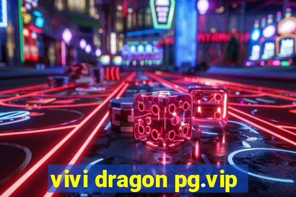 vivi dragon pg.vip