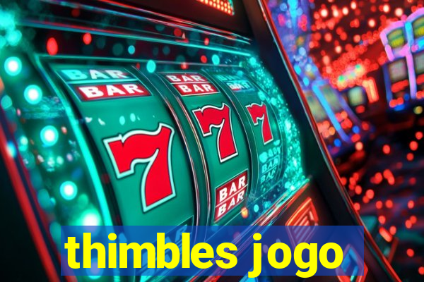 thimbles jogo