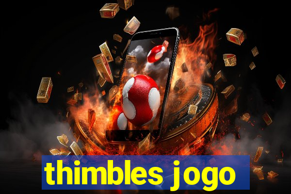 thimbles jogo