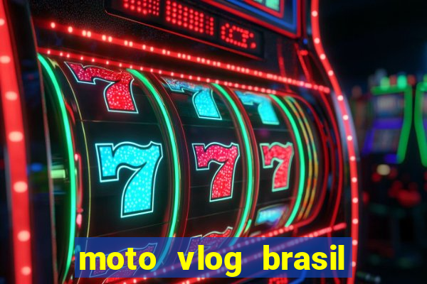 moto vlog brasil dinheiro infinito