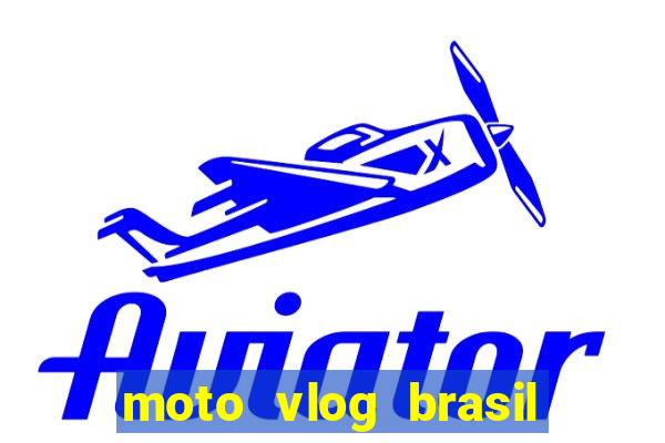 moto vlog brasil dinheiro infinito