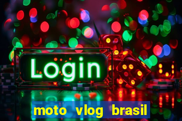 moto vlog brasil dinheiro infinito