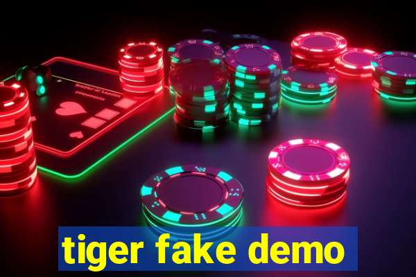 tiger fake demo