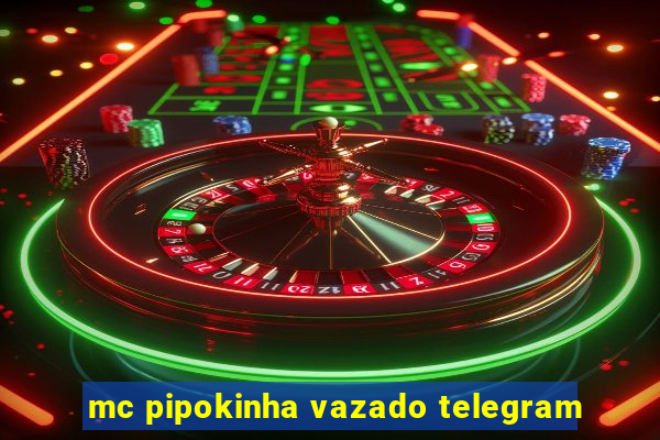 mc pipokinha vazado telegram