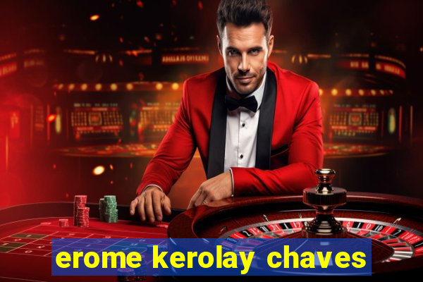 erome kerolay chaves