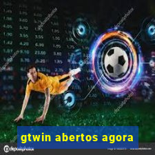 gtwin abertos agora