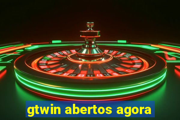 gtwin abertos agora