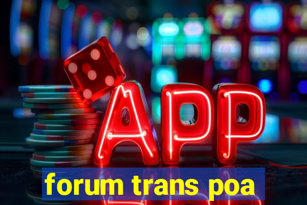 forum trans poa