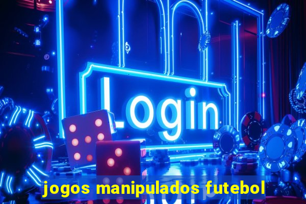 jogos manipulados futebol