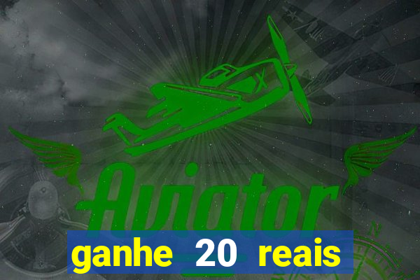 ganhe 20 reais para apostar