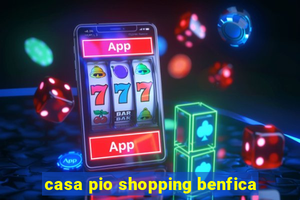 casa pio shopping benfica