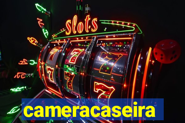 cameracaseira