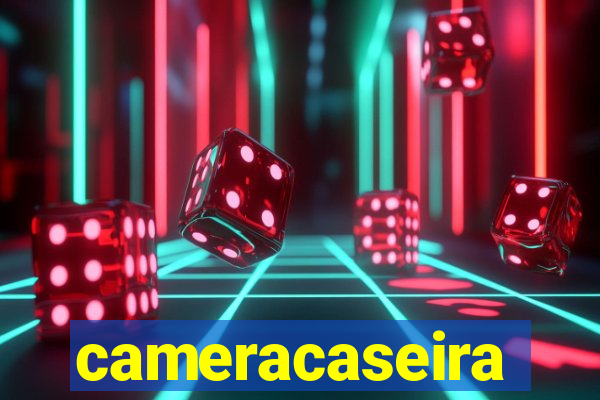 cameracaseira