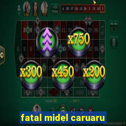 fatal midel caruaru