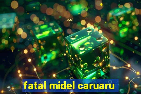 fatal midel caruaru