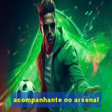 acompanhante no arsenal