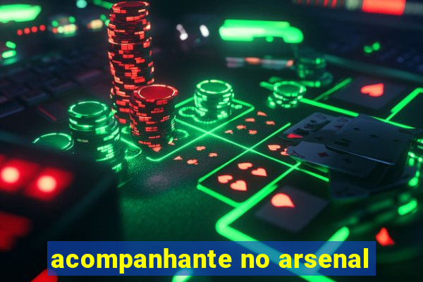 acompanhante no arsenal