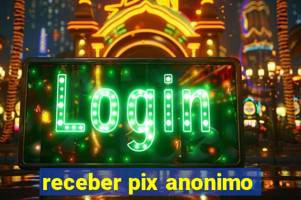 receber pix anonimo