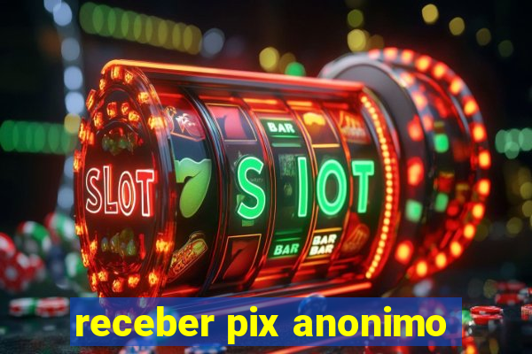 receber pix anonimo