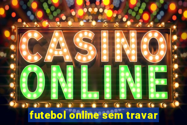 futebol online sem travar