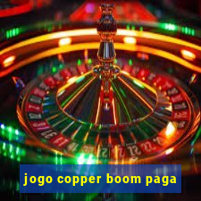 jogo copper boom paga