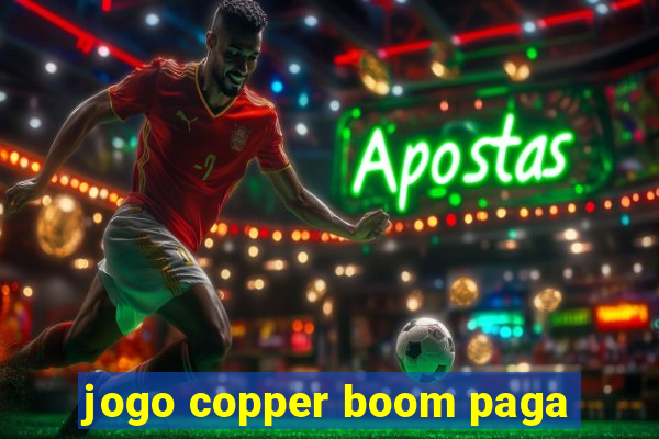 jogo copper boom paga