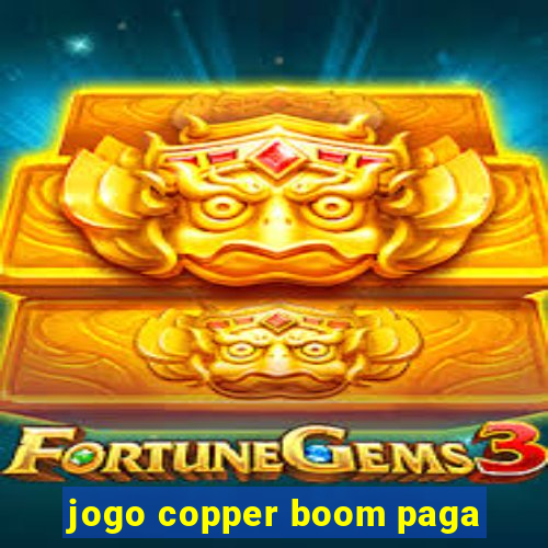 jogo copper boom paga