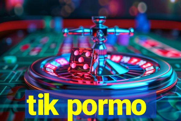 tik pormo