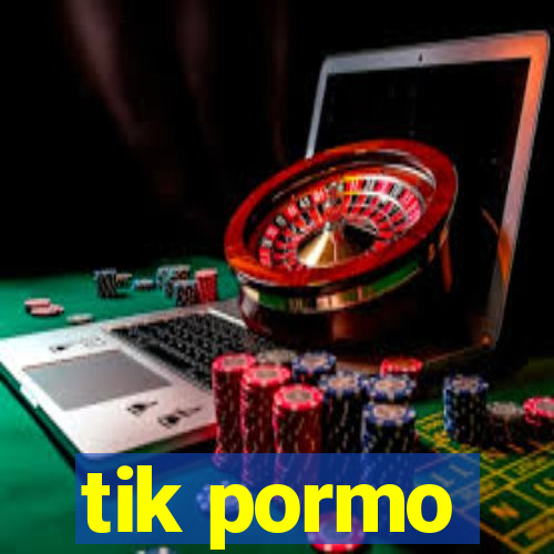 tik pormo