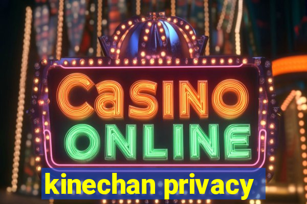 kinechan privacy